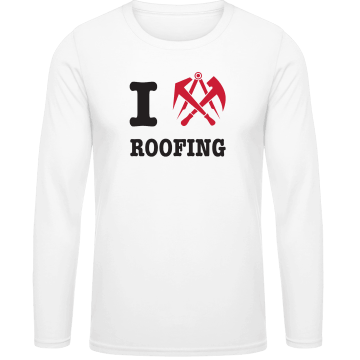 I Love Roofing Long Sleeve Shirt contain pic