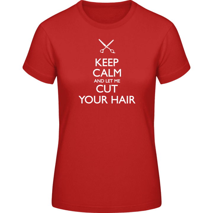 Keep Calm And Let Me Cut Your Hair T-shirt til kvinder 0 image