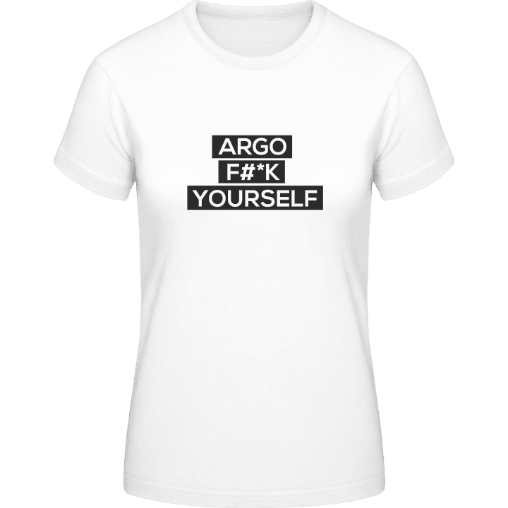 Argo Fuck Yourself Frauen T-Shirt contain pic