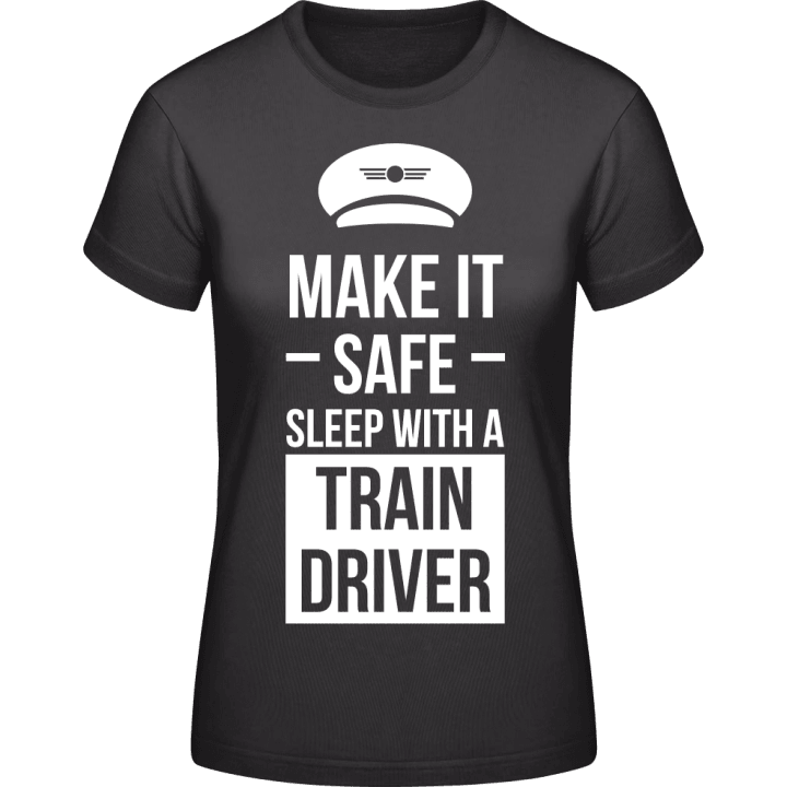 Make It Safe Sleep With A Train Driver T-skjorte for kvinner contain pic