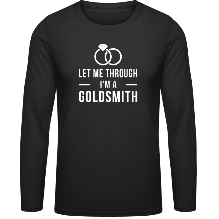 Let Me Through I'm A Goldsmith Long Sleeve Shirt contain pic