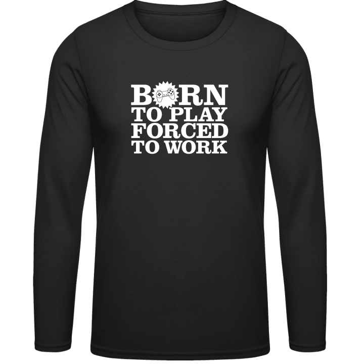 Born To Play Forced To Work Shirt met lange mouwen contain pic