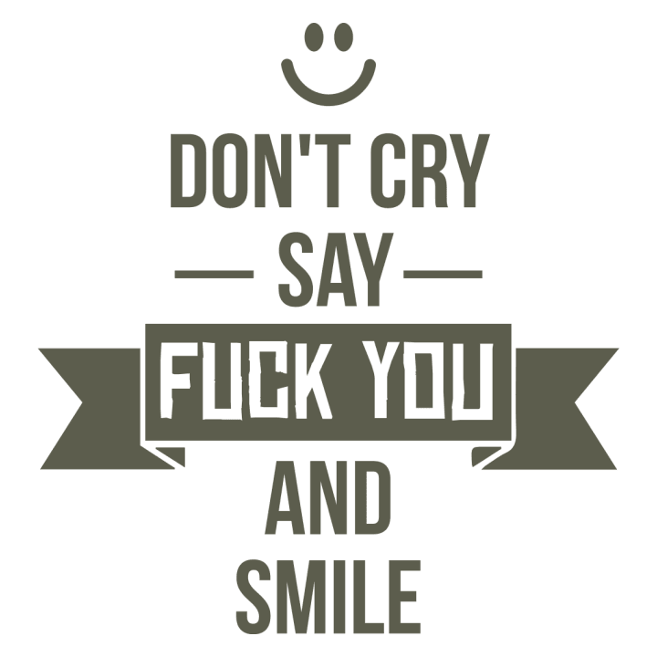 Don't Cry Say Fuck You And Smile Hettegenser 0 image
