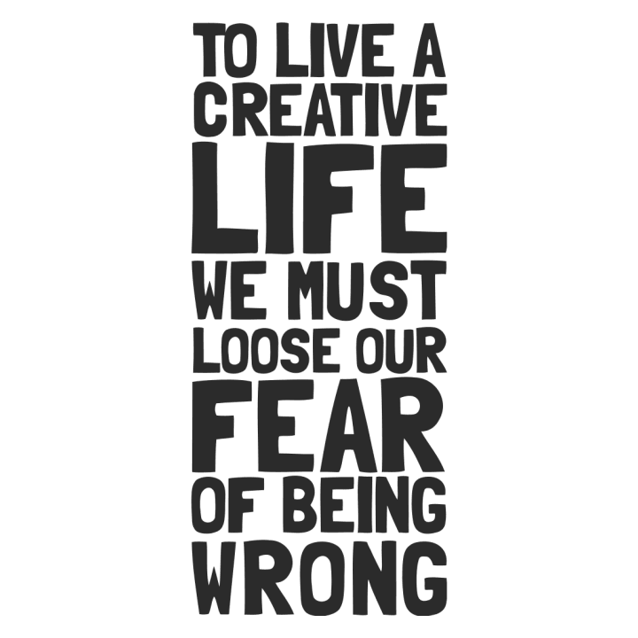To Live A Creative Life We Must Loose Our Fear Of Being Wrong Camiseta 0 image