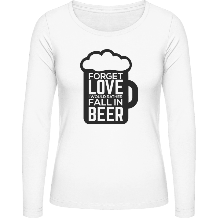 Forget Love I Would Rather Fall In Beer Camisa de manga larga para mujer contain pic