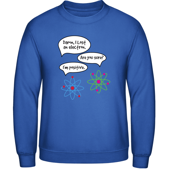 I Lost An Electron Sweatshirt contain pic