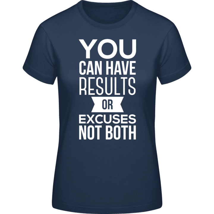 You Can Have Results Or Excuses Not Both Frauen T-Shirt 0 image