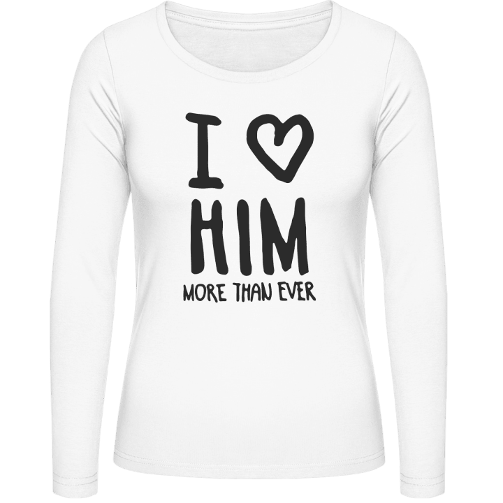 I Love Him More Than Ever Text Women long Sleeve Shirt contain pic