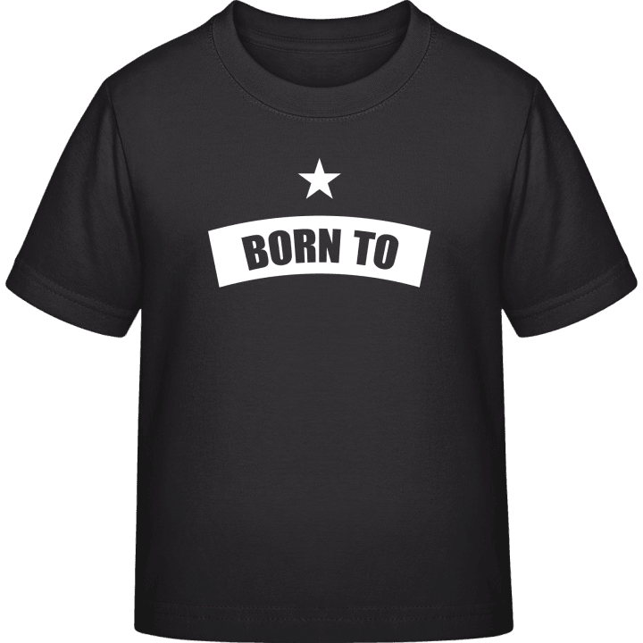 Born To + YOUR TEXT Kinder T-Shirt 0 image