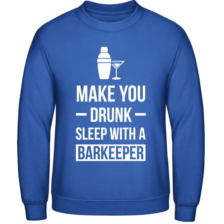 Make You Drunk Sleep With A Barkeeper Sweatshirt 0 image