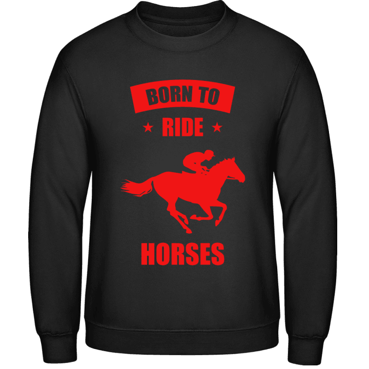 Born To Ride Horses Sweatshirt contain pic