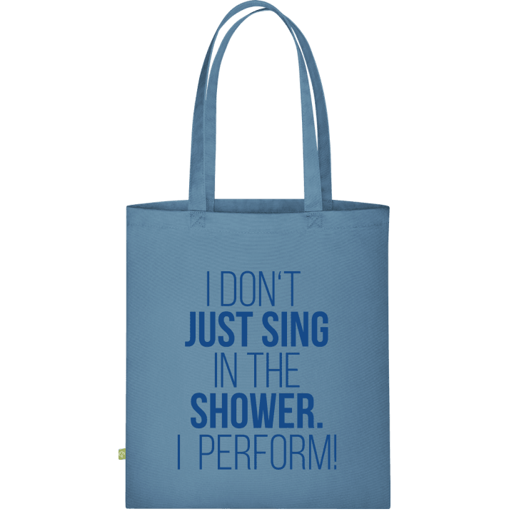 I Don't Just Sing In The Shower I Perform Stofftasche contain pic