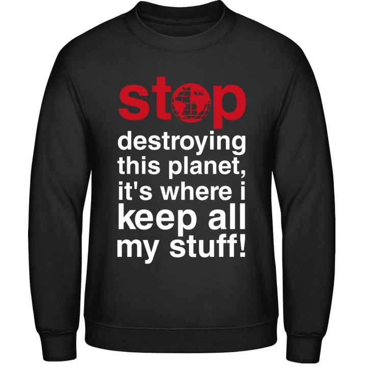 Stop Destroying This Planet Sweatshirt 0 image