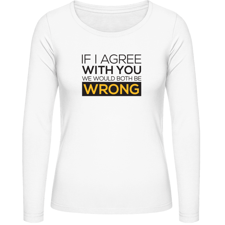 If I Agree With You We Would Both Be Wrong Vrouwen Lange Mouw Shirt 0 image