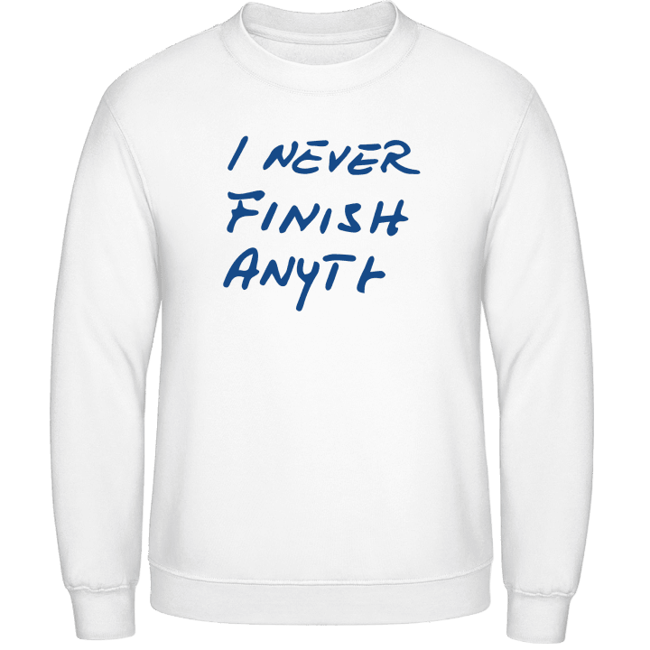 I Never Finish Anything Sweatshirt contain pic