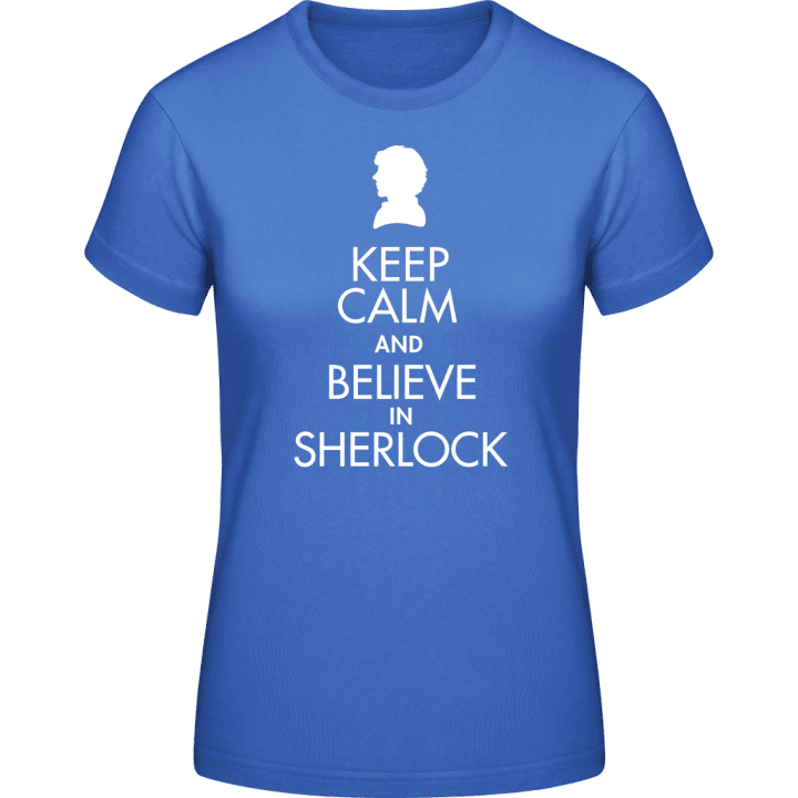Keep Calm And Believe In Sherlock T-skjorte for kvinner 0 image