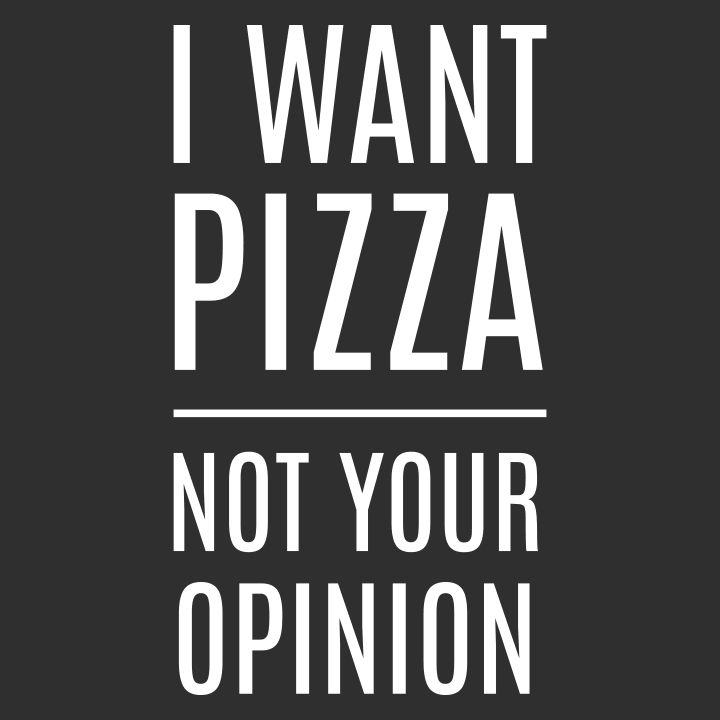 I Want Pizza Not Your Opinion Shirt met lange mouwen 0 image