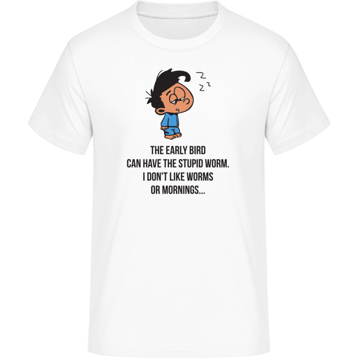 The Early Bird Can Have The Stupid Worm T-Shirt 0 image