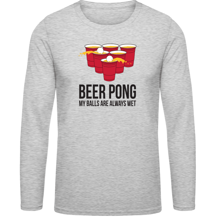 Beer Pong My Balls Are Always Wet Long Sleeve Shirt contain pic