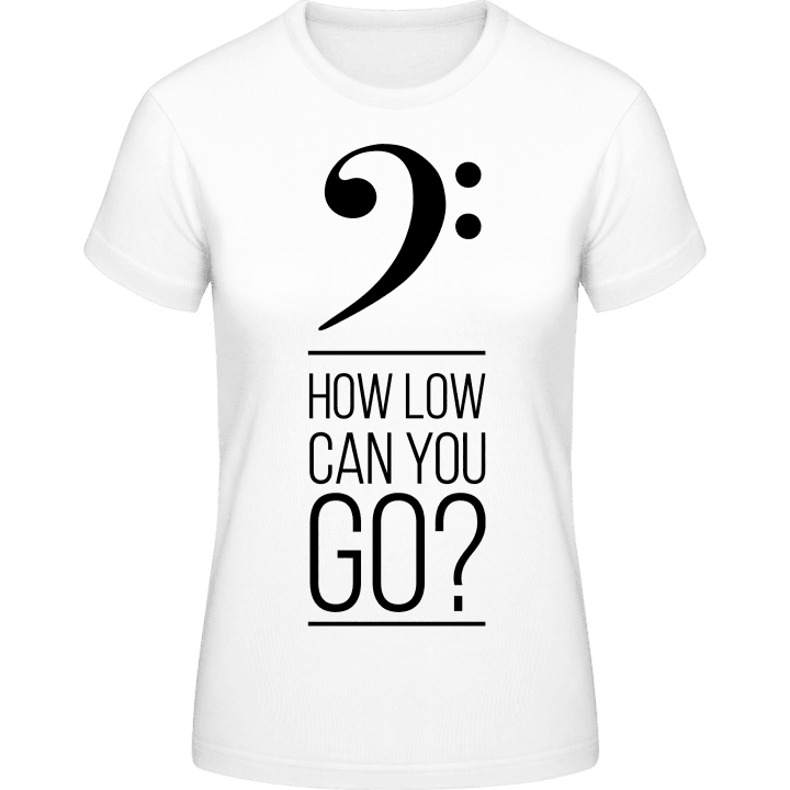 Bass How Low Can You Go Camiseta de mujer contain pic