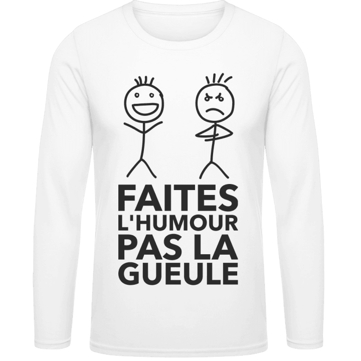 Faites L'Humour Pas La Gueule Long Sleeve Shirt contain pic