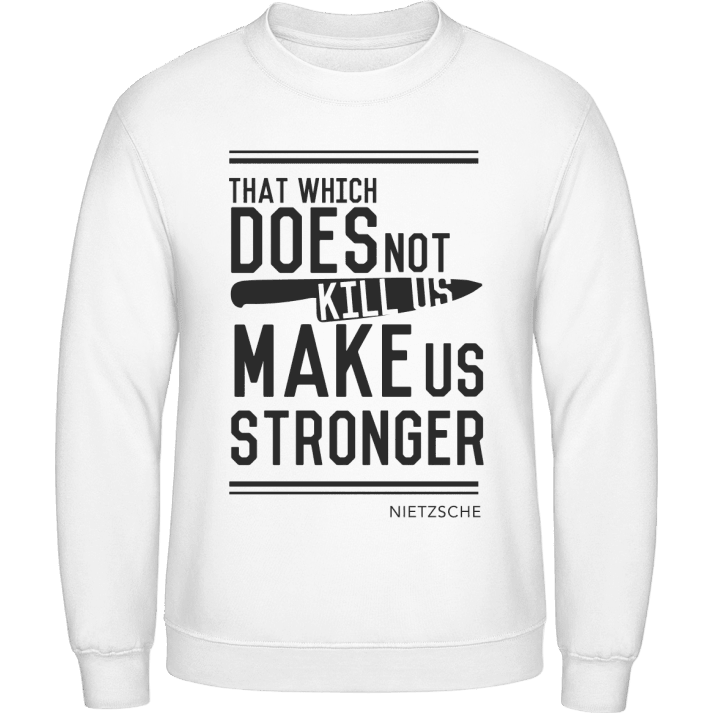 That wich does not kill you make us stronger Sudadera contain pic