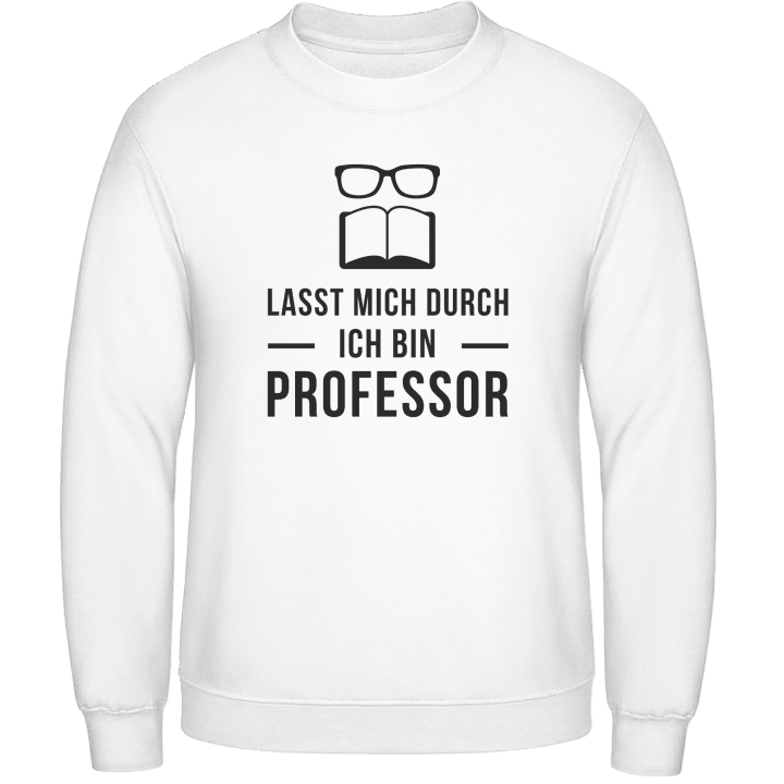 Lasst mich durch ich bin Professor Sweatshirt contain pic