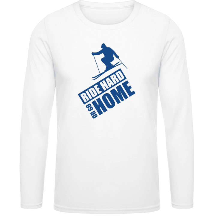 Ride Hard Or Go Home Ski Long Sleeve Shirt contain pic