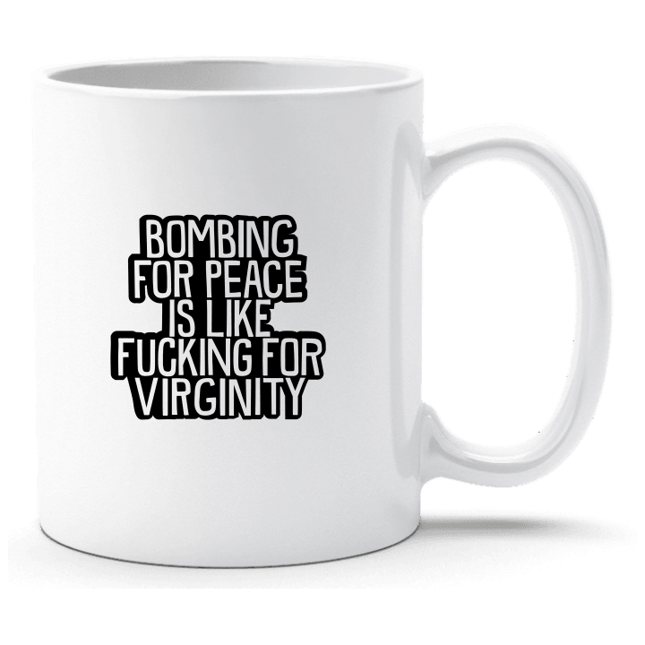 Bombing For Peace Is Like Fucking For Virginity Taza contain pic