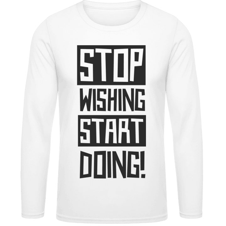 Stop Wishing Start Doing Langarmshirt 0 image