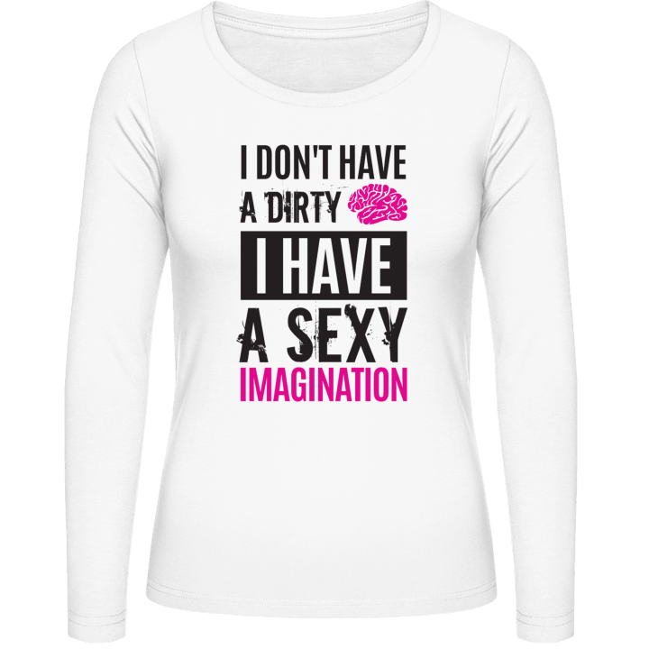 I Don´t Have A Dirty Mind I Have A Sexy Imagination Camisa de manga larga para mujer contain pic