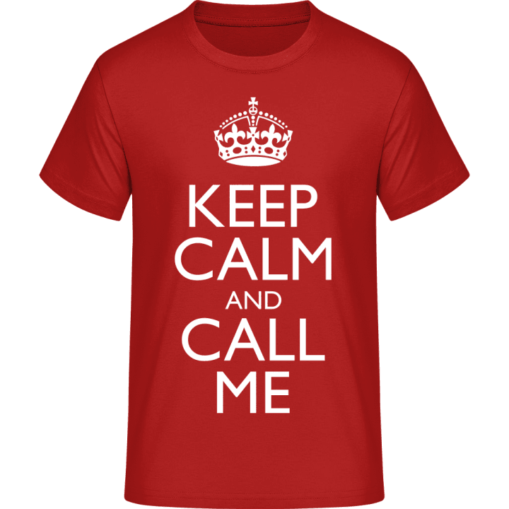 Keep Calm And Call Me T-Shirt 0 image