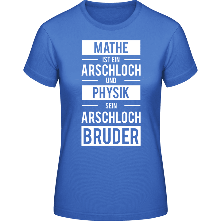 Mathe ist ein Arschloch und Physik sein Arschlochbruder T-shirt för kvinnor contain pic