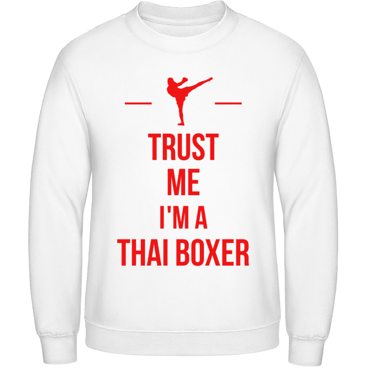Trust Me I´m A Thai Boxer Sweatshirt contain pic