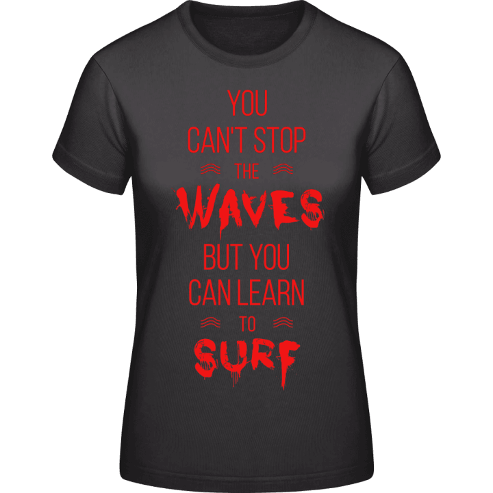You Can't Stop The Waves T-shirt för kvinnor contain pic