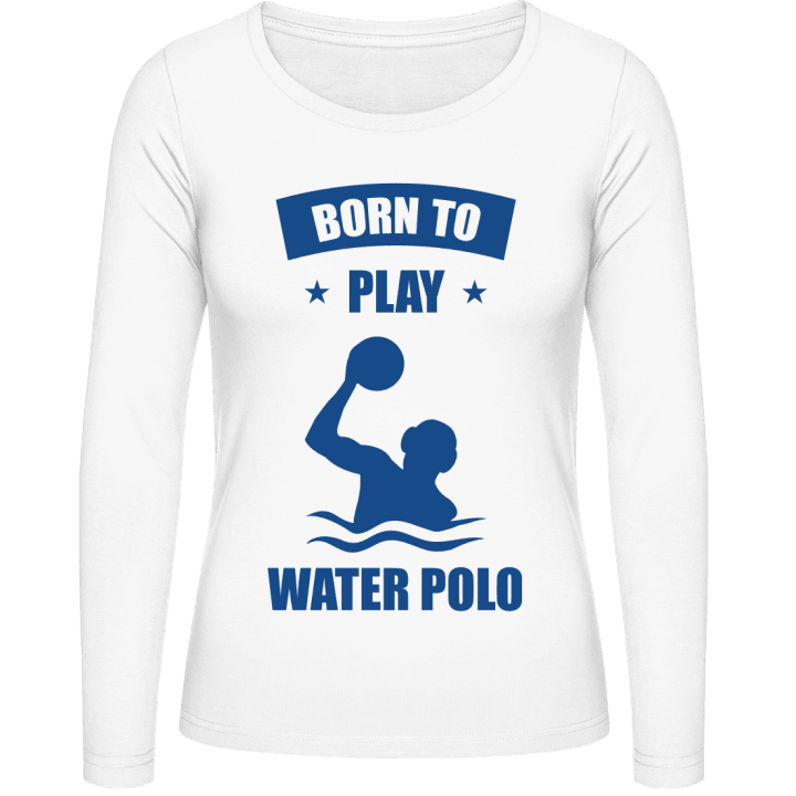 Born To Play Water Polo Vrouwen Lange Mouw Shirt contain pic