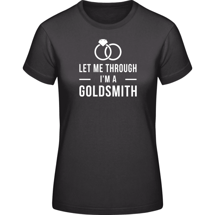 Let Me Through I'm A Goldsmith Frauen T-Shirt contain pic