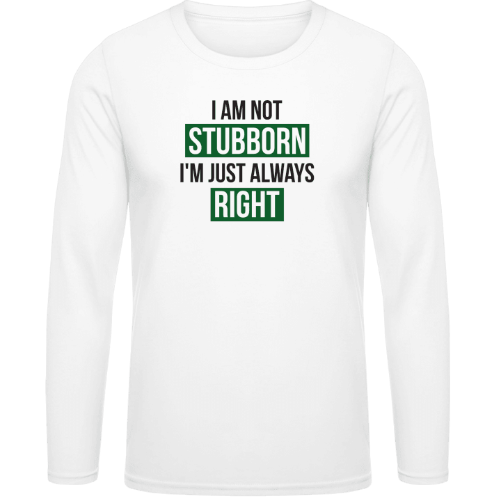 I Am Not Stubborn I'm just Always Right Shirt met lange mouwen contain pic
