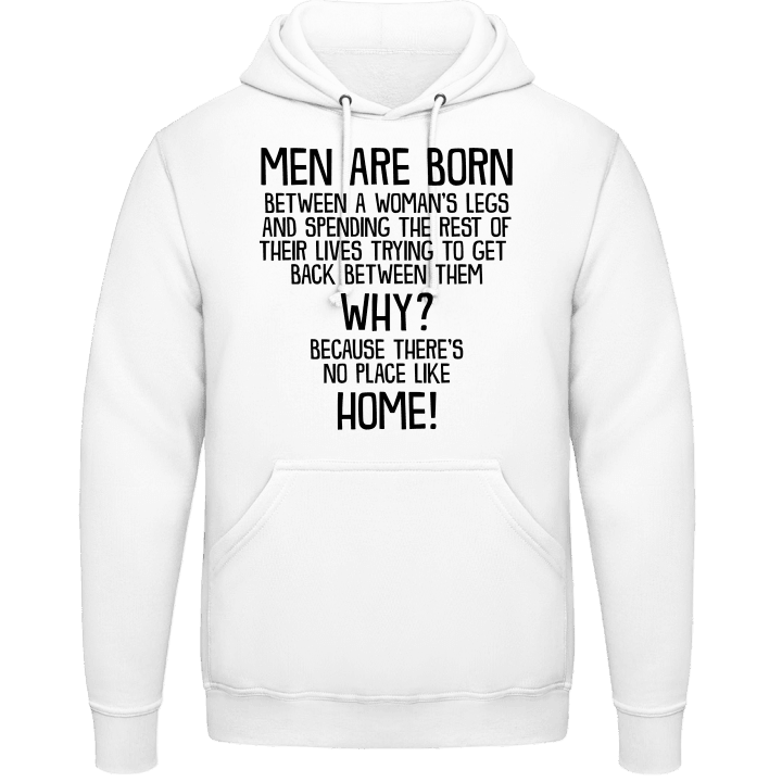 Men Are Born, Why, Home! Felpa con cappuccio contain pic