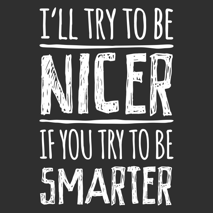 I´ll Try To Be Nicer If You Try To Be Smarter Felpa 0 image