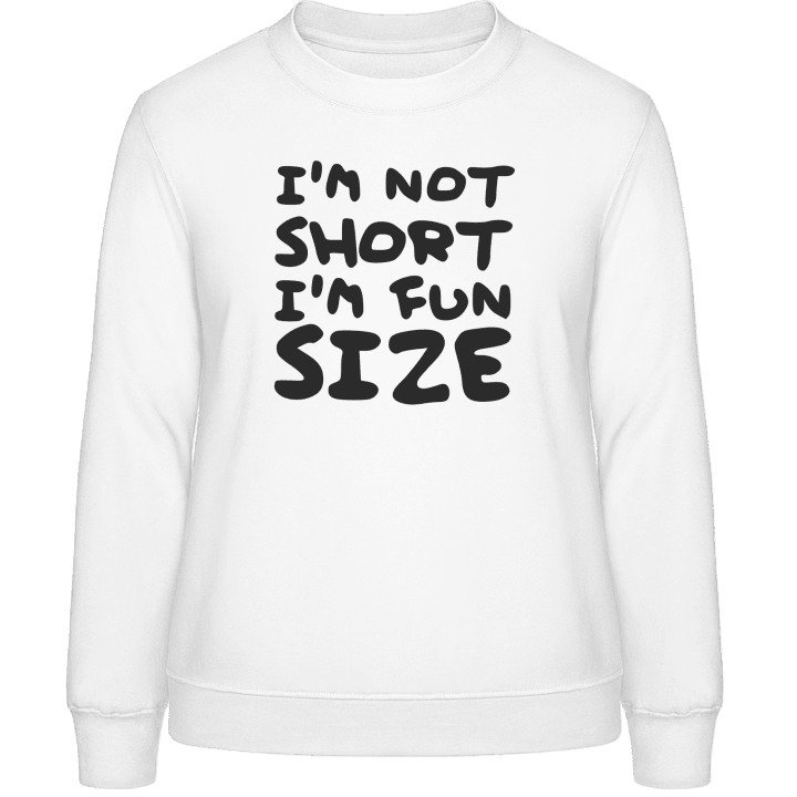 I´m Not Short I´m Fun Size Vrouwen Sweatshirt contain pic