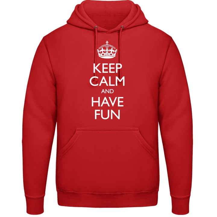 Keep Calm And Have Fun Hoodie contain pic
