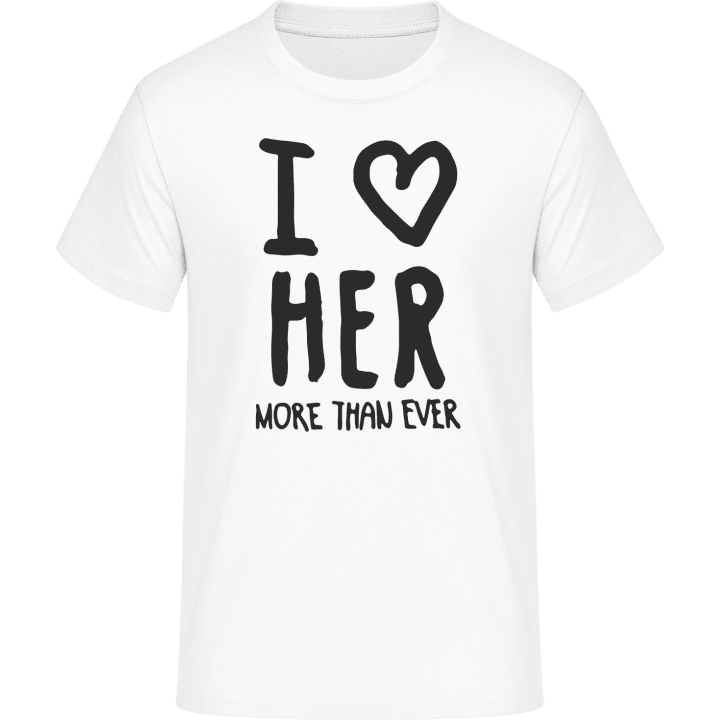 I Love Her More Than Ever Text T-Shirt contain pic