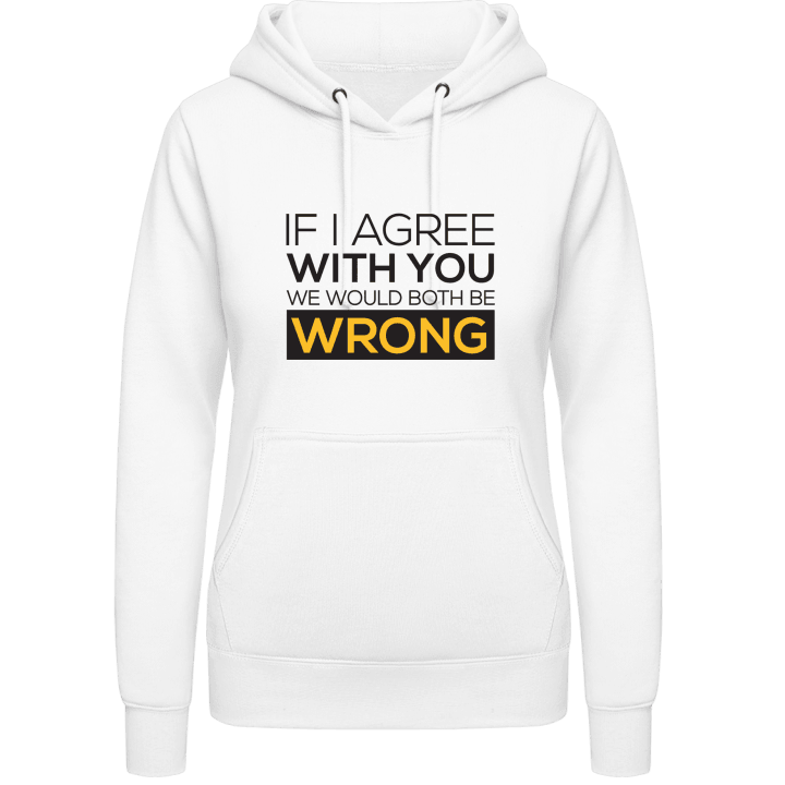 If I Agree With You We Would Both Be Wrong Hoodie för kvinnor 0 image
