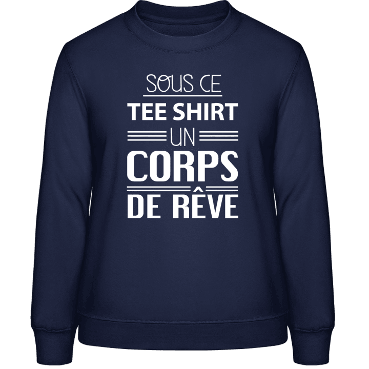 Sous ce tee shirt un corps de rêve Sweatshirt för kvinnor contain pic