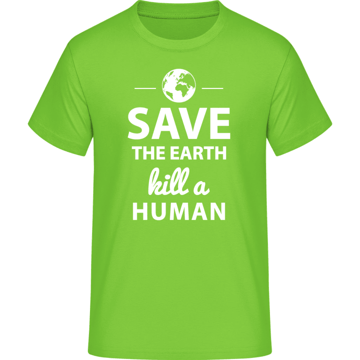 Save The Earth Kill A Human T-Shirt contain pic
