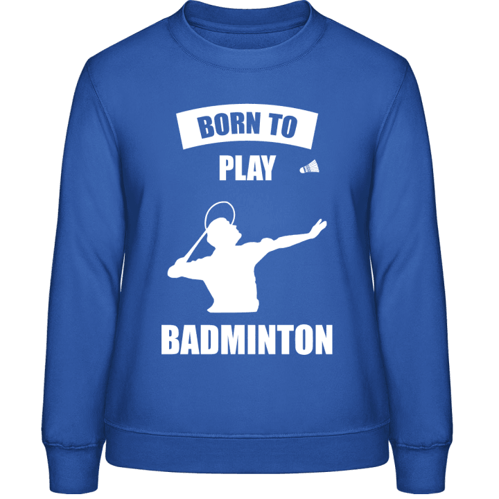 Born To Play Badminton Sweat-shirt pour femme contain pic