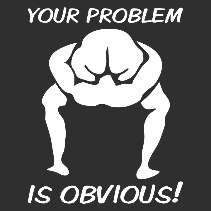Your Problem Is Obvious Vrouwen T-shirt 0 image