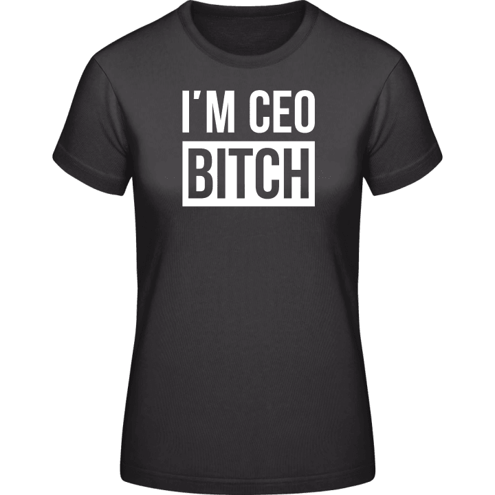 I'm CEO Bitch T-shirt för kvinnor contain pic