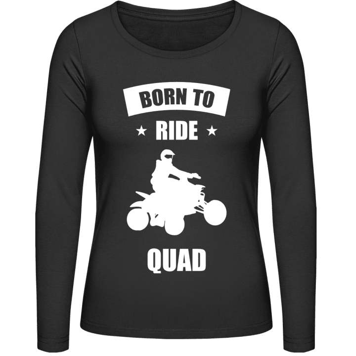 Born To Ride Quad Vrouwen Lange Mouw Shirt contain pic